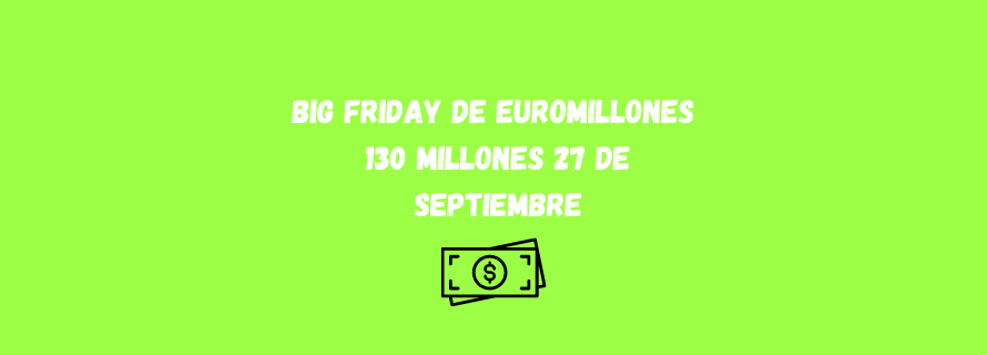 Big Friday de Euromillones 130 millones 27 de septiembre