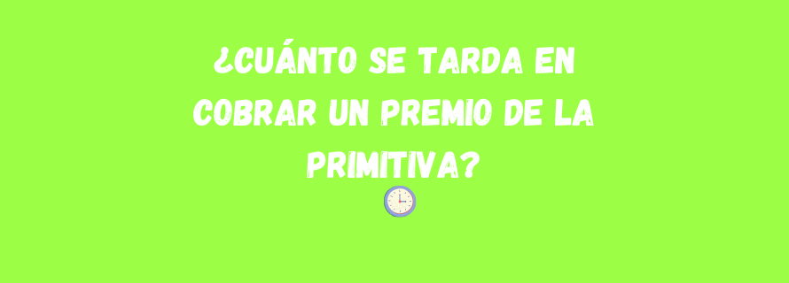 ¿Cuánto se tarda en cobrar un premio de la Primitiva?