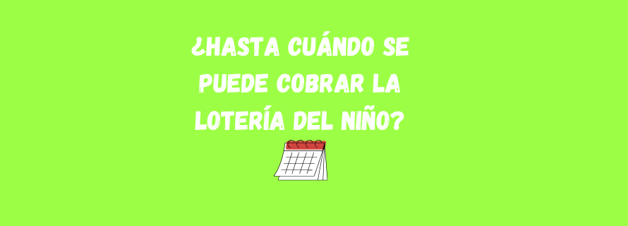 ¿Hasta cuándo se puede cobrar la Lotería del Niño?