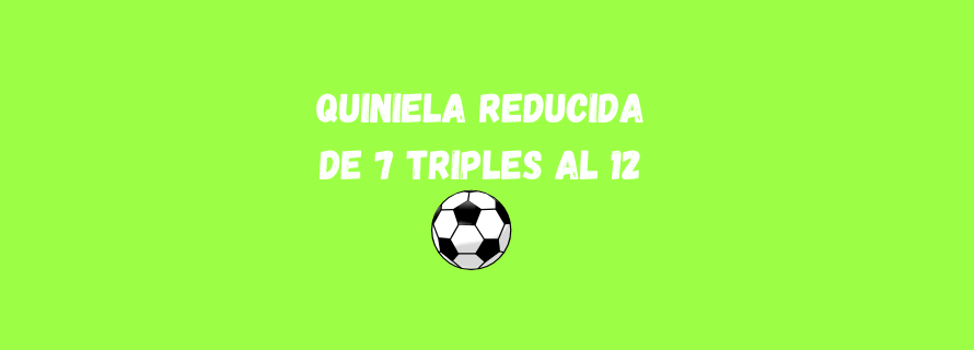 Quiniela reducida de 7 triples al 12