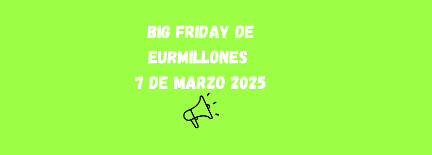 Big Friday de Eurmillones 7 de marzo 2025