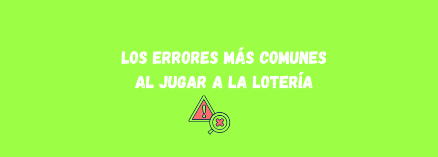 Los errores más comunes al jugar a la lotería