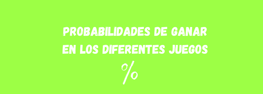 Probabilidades de ganar en los diferentes juegos