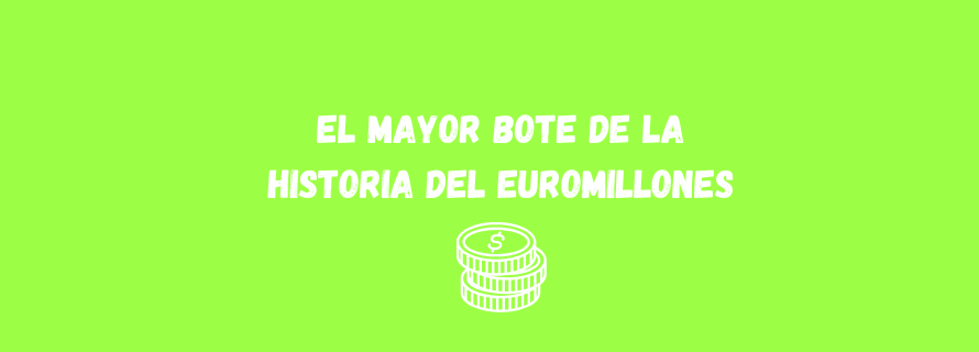 El mayor bote de la historia del Euromillones
